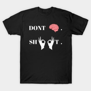 Don't think shoot T-Shirt